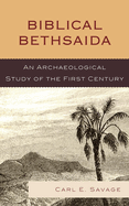 Biblical Bethsaida: A Study of the First Century CE in the Galilee