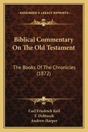 Biblical Commentary On The Old Testament: The Books Of The Chronicles (1872)