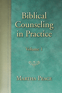 Biblical Counseling in Practice: Volume 1
