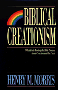 Biblical Creationism: What Each Book of the Bible Teaches about Creation and the Flood