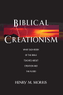 Biblical Creationism What Each Book of the Bible Teaches about Creation and the Flood