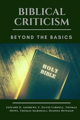Biblical Criticism: Beyond the Basics - Farnell, F David, and Howe, Thomas, and Marshall, Thomas