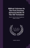 Biblical Criticism On The First Fourteen Historical Books Of The Old Testament: Also On The First Nine Prophetical Books, Volume 1