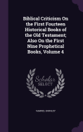 Biblical Criticism On the First Fourteen Historical Books of the Old Testament; Also On the First Nine Prophetical Books, Volume 4