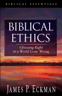 Biblical Ethics: Choosing Right in a World Gone Wrong