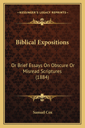Biblical Expositions: Or Brief Essays on Obscure or Misread Scriptures (1884)