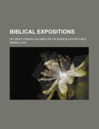 Biblical Expositions: Or, Brief Essays on Obscure or Misread Scriptures