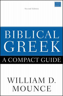 Biblical Greek: A Compact Guide: Second Edition - Mounce, William D.