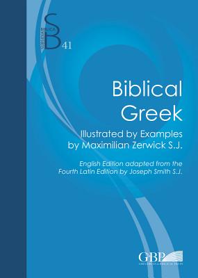 Biblical Greek: Illustrated by Examples by Maximilian Zerwick S. J. - Zerwick, Maximilian, and Smith, Joseph, Dr. (Translated by)