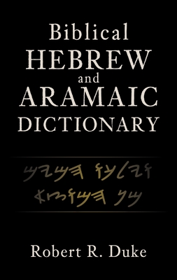 Biblical Hebrew and Aramaic Dictionary - Duke, Robert R