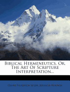 Biblical Hermeneutics, Or, the Art of Scripture Interpretation