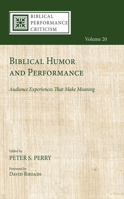 Biblical Humor and Performance: Audience Experiences That Make Meaning - Perry, Peter S (Editor), and Rhoads, David (Foreword by)