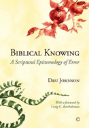 Biblical Knowing: A Scriptural Epistemology of Error