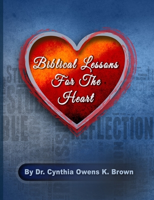 Biblical Lessons For The Heart - Brown, Cynthia Owens K