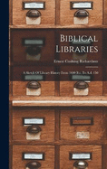 Biblical Libraries: A Sketch Of Library History From 3400 B.c. To A.d. 150