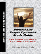 Biblical Life Prayer Dynamics Study Guide: Learning to Hear the Voice of God
