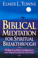 Biblical Meditation for Spiritual Breakthrough: Cultivating a Deeper Relationship with the Lord Through Biblical Meditation