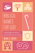 Biblical Names for God: An Abecedarian Anthology of Spiritual Reflections for Anytime