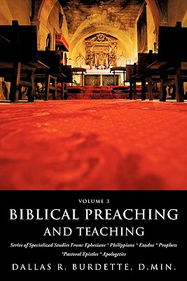 Biblical Preaching and Teaching Volume 3 - Burdette, D Min Dallas R