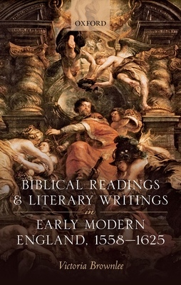 Biblical Readings and Literary Writings in Early Modern England, 1558-1625 - Brownlee, Victoria