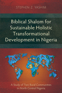 Biblical Shalom for Sustainable Holistic Transformational Development in Nigeria: A Study of Two Rural Communities in North Central Nigeria