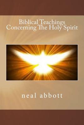 Biblical Teachings Concerning The Holy Spirit - Abbott, Neal