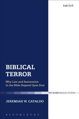 Biblical Terror: Why Law and Restoration in the Bible Depend Upon Fear - Cataldo, Jeremiah W