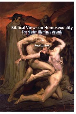 Biblical Views on Homosexuality: An Illuminati Agenda - Scott, Rebecca