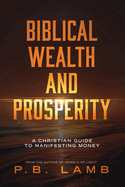 Biblical Wealth and Prosperity: A Christian Guide to Manifesting Money