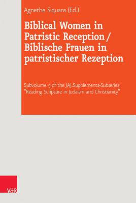 Biblical Women in Patristic Reception / Biblische Frauen in Patristischer Rezeption - Siquans, Agnethe (Editor)