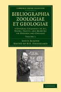 Bibliographia zoologiae et geologiae: Volume 1: A General Catalogue of All Books, Tracts, and Memoirs on Zoology and Geology