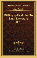 Bibliographical Clue to Latin Literature (1875)