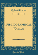 Bibliographical Essays (Classic Reprint)
