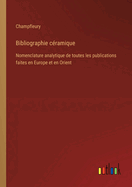 Bibliographie Ceramique: Nomenclature Analytique de Toutes Les Publications Faites En Europe (1881)