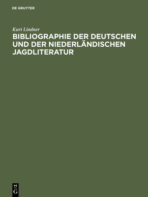 Bibliographie Der Deutschen Und Der Niederl?ndischen Jagdliteratur: Von 1480-1850 - Lindner, Kurt