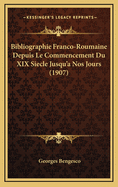 Bibliographie Franco-Roumaine Depuis Le Commencement Du XIX Siecle Jusqu'a Nos Jours (1907)