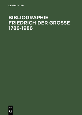 Bibliographie Friedrich der Grosse 1786-1986 - Henning, Herzeleide (Editor), and Henning, Eckart (Editor)