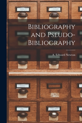 Bibliography and Pseudo-bibliography - Newton, A Edward (Alfred Edward) 18 (Creator)