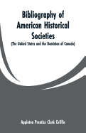 Bibliography of American Historical Societies: (the United States and the Dominion of Canada)