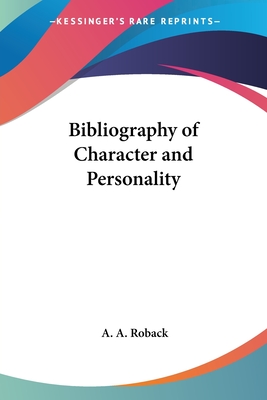 Bibliography of Character and Personality - Roback, A a