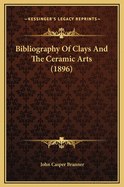 Bibliography of Clays and the Ceramic Arts (1896)