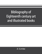 Bibliography of eighteenth century art and illustrated books; being a guide to collectors of illustrated works in English and French of the period