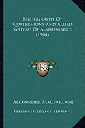 Bibliography Of Quaternions And Allied Systems Of Mathematics (1904)