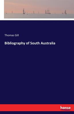 Bibliography of South Australia - Gill, Thomas