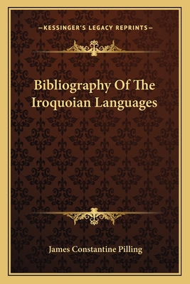 Bibliography of the Iroquoian Languages - Pilling, James Constantine