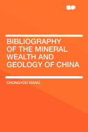 Bibliography of the Mineral Wealth and Geology of China