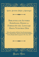 Biblioteca de Autores Espaoles, Desde La Formacin del Lenguaje Hasta Nuestros Das: Obras Escogidas del Padre Fray Benito Jernimo Feijoo Y Montenegro, Maestro General de la Religin de San Benito, del Consejo de S. M., Etc., Etc (Classic Reprint)