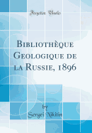 Bibliothque Geologique de la Russie, 1896 (Classic Reprint)