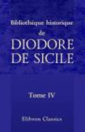 Biblioth?que Historique De Diodore De Sicile: Traduction Nouvelle. Avec Une Pr?face, Des Notes Et Un Index Par M. Ferd. Hoefer. Tome 4