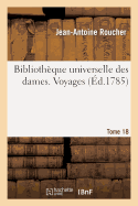 Biblioth?que Universelle Des Dames. Voyages. T18